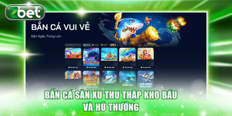 Trang chủ ZBET 25 Bắn cá săn xu thu thập kho báu và hũ thưởng