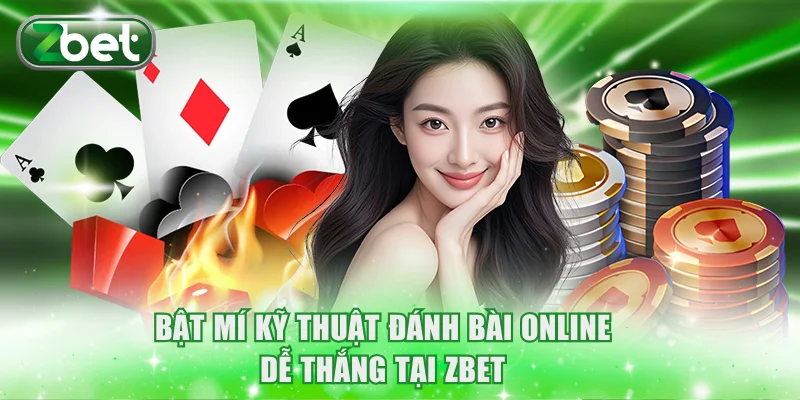 Bật mí kỹ thuật đánh bài online dễ thắng tại ZBET