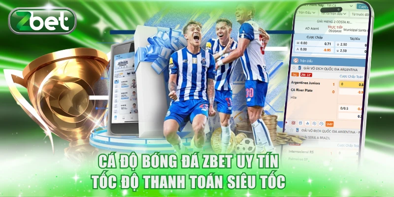 Cá Độ Bóng Đá ZBET Uy Tín, Tốc Độ Thanh Toán Siêu Tốc 6 Cá độ bóng đá ZBET uy tín