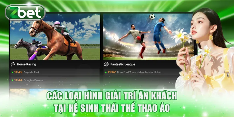ZBET Thể Thao Ảo: Sân Chơi Công Bằng Với Tỷ Lệ Thắng Lớn 3 Các loại hình giải trí ăn khách tại hệ sinh thái thể thao ảo
