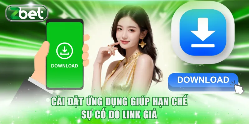 Tải app ZBET 2 Cài đặt ứng dụng giúp hạn chế sự cố do link giả