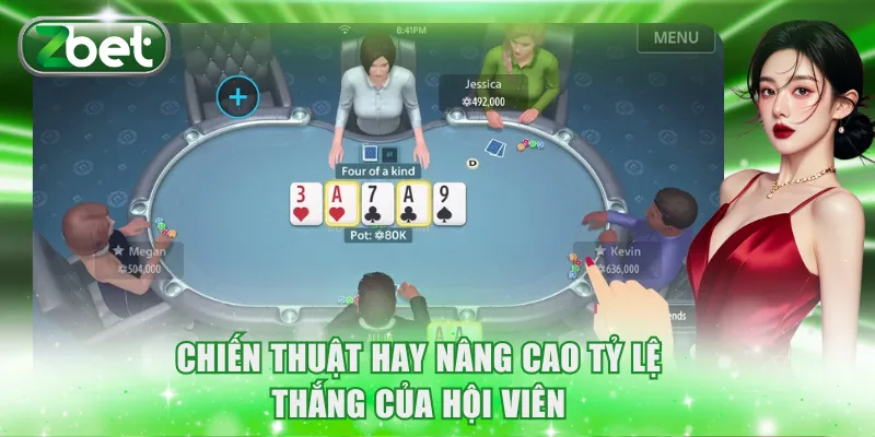 Poker Online ZBET: Giao Diện Mượt Mà, Cảm Xúc Chân Thực 4 Chiến thuật hay nâng cao tỷ lệ thắng của hội viên
