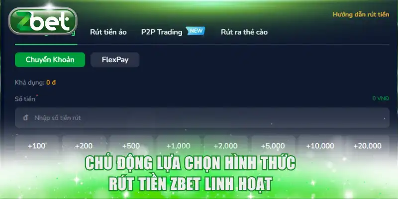 Rút tiền ZBET 1 Chủ động lựa chọn hình thức rút tiền ZBET linh hoạt