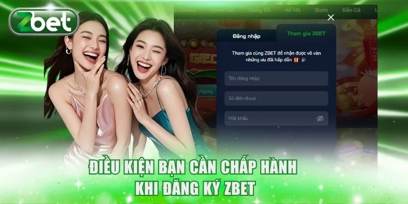 Đăng Ký ZBET 1 Điều kiện bạn cần chấp hành khi đăng ký ZBET