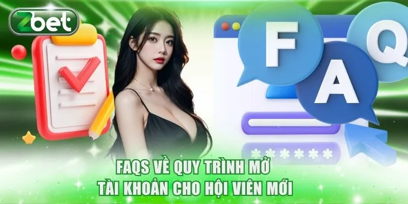 Đăng Ký ZBET 3 FAQs về quy trình mở tài khoản cho hội viên mới