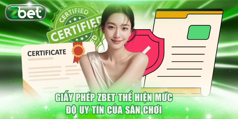Giấy phép ZBET 1 Giấy phép ZBET thể hiện mức độ uy tín của sân chơi