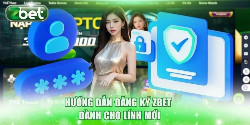 Đăng Ký ZBET 2 Hướng dẫn đăng ký ZBET dành cho lính mới