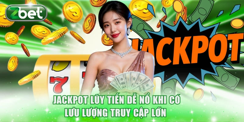 Jackpot lũy tiến dễ nổ khi có lưu lượng truy cập lớn 