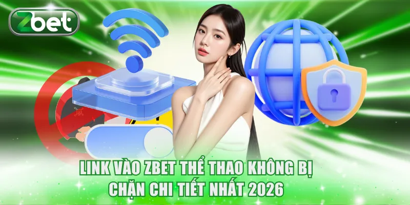 Link Vào ZBET Thể Thao Không Bị Chặn Chi Tiết Nhất 2026 5 Link vào ZBET thể thao không bị chặn
