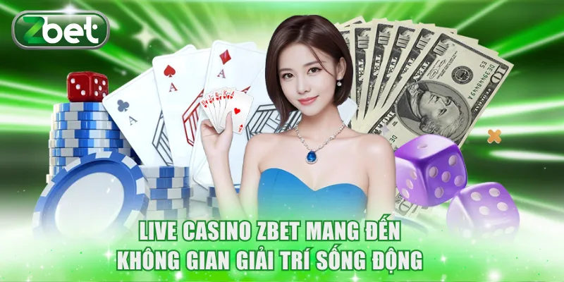 Live casino ZBET mang đến không gian giải trí sống động
