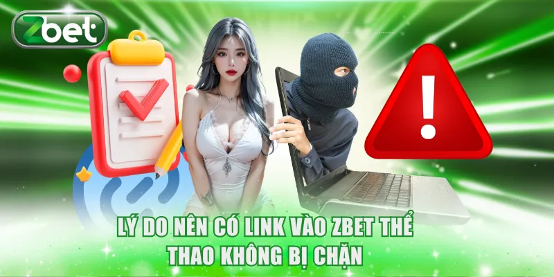Lý do nên có link vào ZBET thể thao không bị chặn