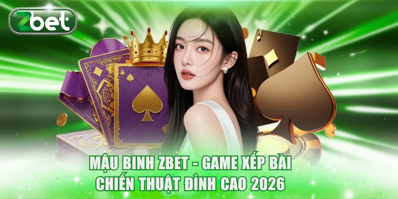 Mậu Binh ZBET - Game Xếp Bài Chiến Thuật Đỉnh Cao 2026 1 Mậu Binh ZBET