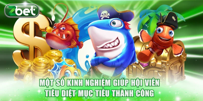 Bắn Cá 3D ZBET | Trải Nghiệm Đồ Họa Đỉnh Cao, Hũ Tỷ Đồng 4 Một số kinh nghiệm giúp hội viên tiêu diệt mục tiêu thành công