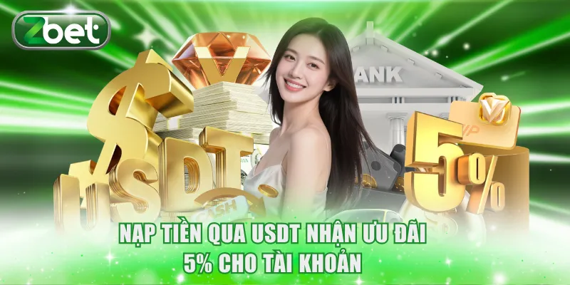 Khuyến mãi ZBET 1 Nạp tiền qua USDT nhận ưu đãi 5% cho tài khoản