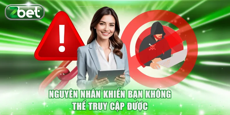 Nguyên nhân khiến bạn không thể truy cập được