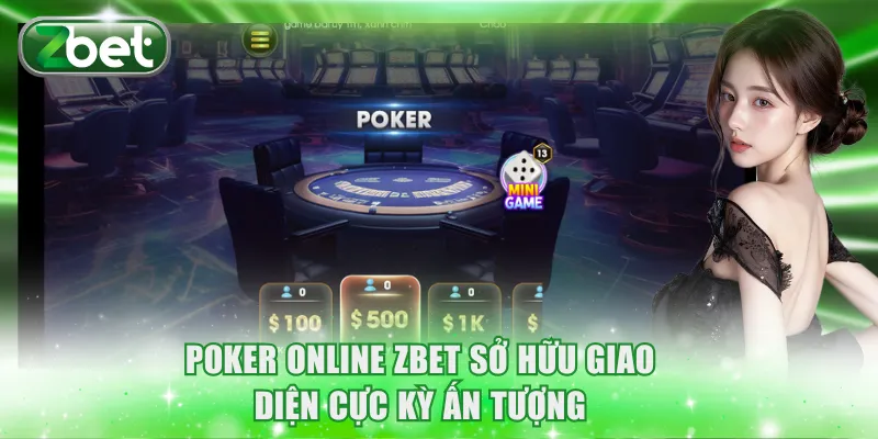 Poker Online ZBET: Giao Diện Mượt Mà, Cảm Xúc Chân Thực 2 Poker online ZBET sở hữu giao diện cực kỳ ấn tượng