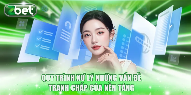 Quy trình xử lý những vấn đề tranh chấp của nền tảng