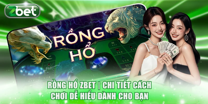 Rồng Hổ ZBET | Chi Tiết Cách Chơi Dễ Hiểu Dành Cho Bạn 1 Rồng Hổ ZBET