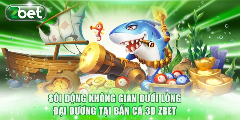 Bắn Cá 3D ZBET | Trải Nghiệm Đồ Họa Đỉnh Cao, Hũ Tỷ Đồng 2 Sôi động không gian dưới lòng đại dương tại bắn cá 3D ZBET