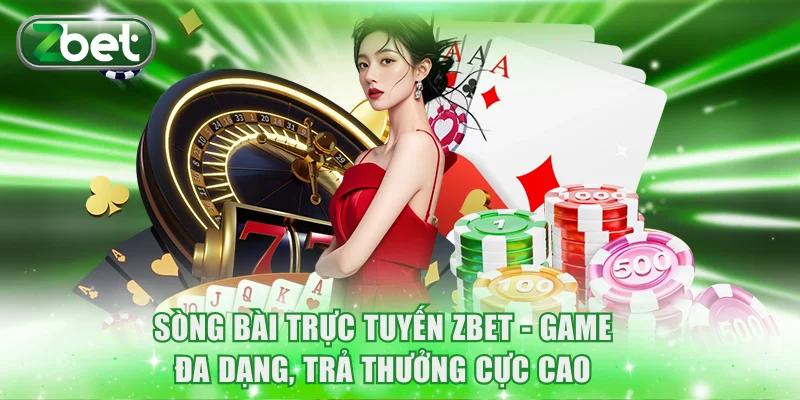Sòng Bài Trực Tuyến ZBET - Game Đa Dạng, Trả Thưởng Cực Cao 6 Sòng Bài Trực Tuyến ZBET