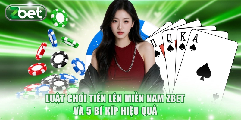 Luật Chơi Tiến Lên Miền Nam ZBET Và 5 Bí Kíp Hiệu Quả 4 Tiến Lên Miền Nam ZBET