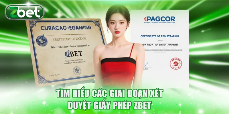 Giấy phép ZBET 2 Tìm hiểu các giai đoạn xét duyệt giấy phép ZBET