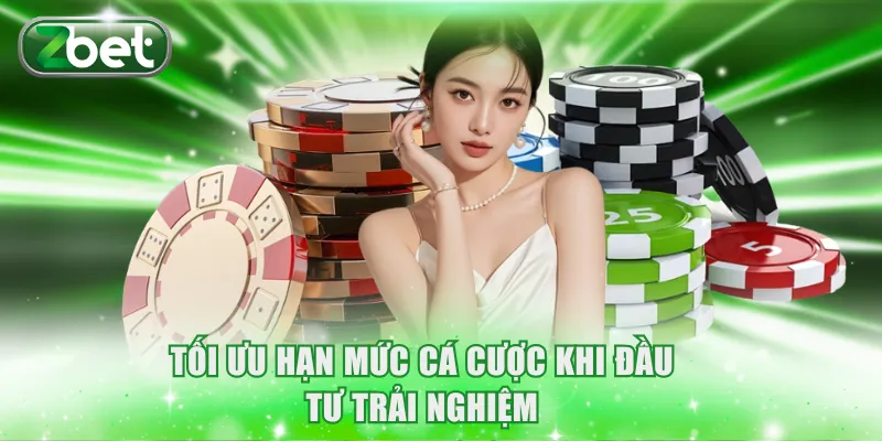 Chơi có trách nhiệm 2 Tối ưu hạn mức cá cược khi đầu tư trải nghiệm