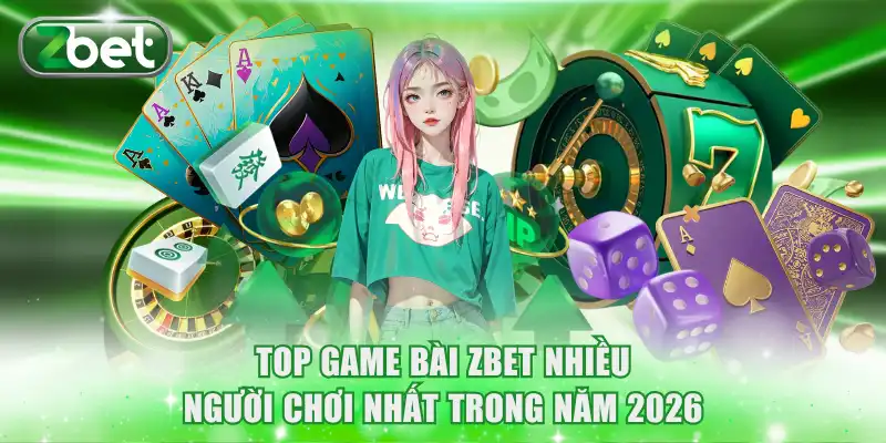 Top Game Bài ZBET Nhiều Người Chơi Nhất Trong Năm 2026 1 Top game bài ZBET nhiều người chơi