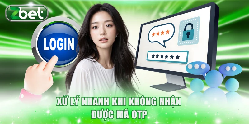 Xử lý nhanh chóng khi không nhận được mã OTP